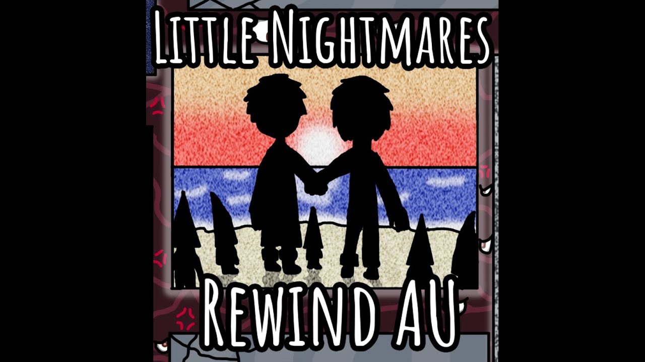 Little Nightmares Rewind AU animatic