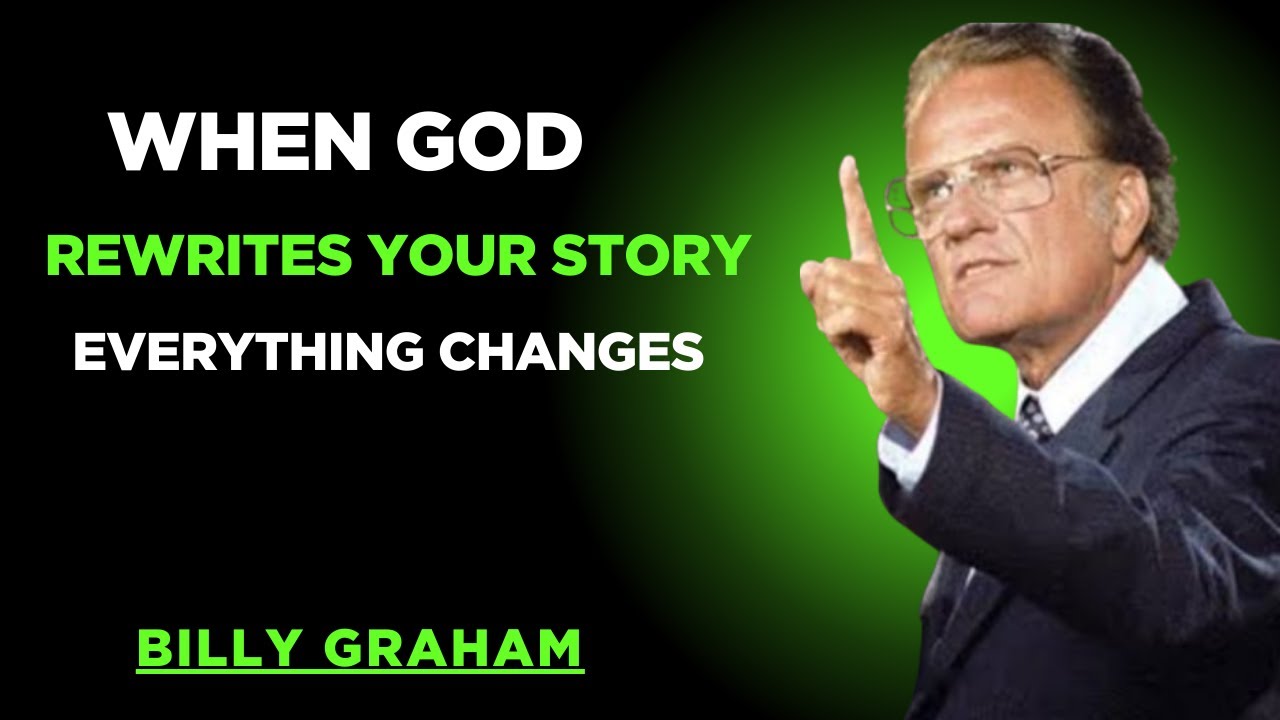When God Rewrites Your Story, Everything Changes | BILLY GRAHAM POWERFUL SPEECH