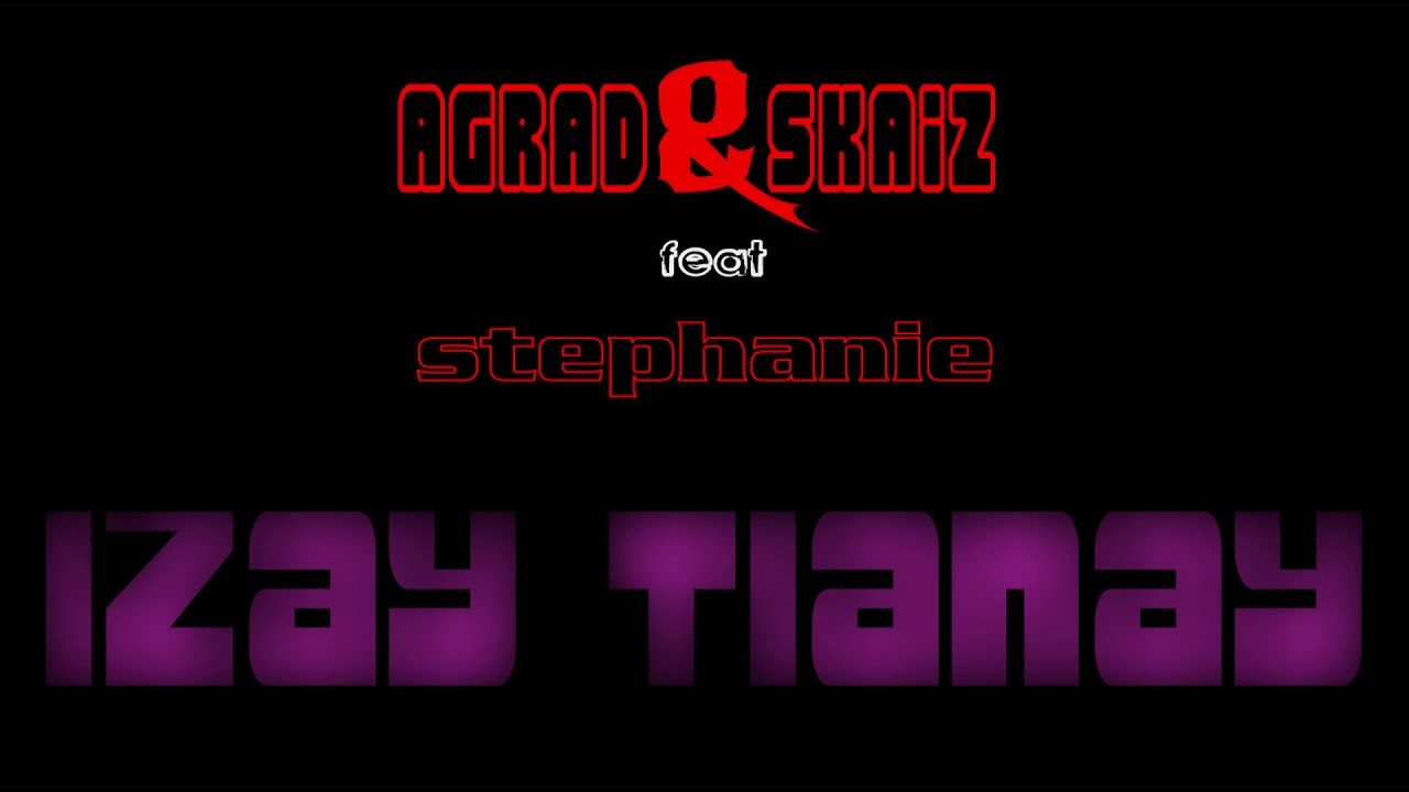 Agrad & Skaiz Feat Stephanie - Izay tianay [Officiel audio 2018]