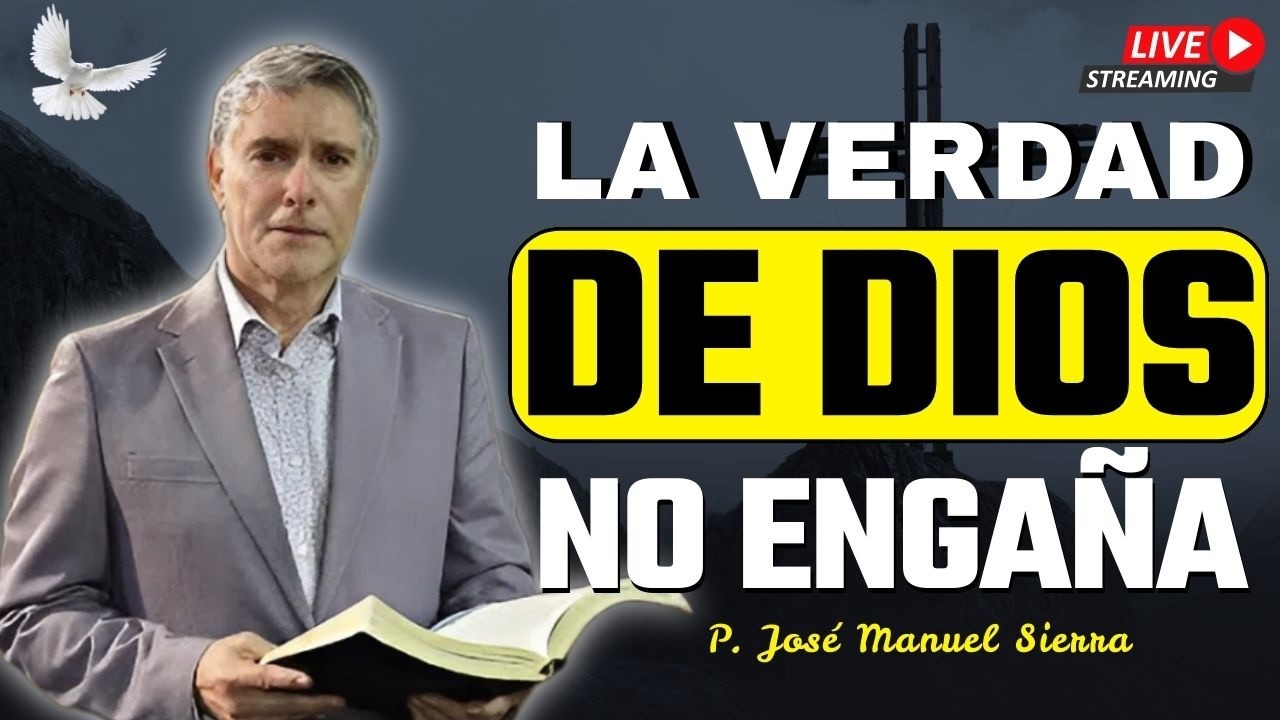 La Verdad de Dios vs el Engaño del Mundo | P. JOSÉ MANUEL SIERRA