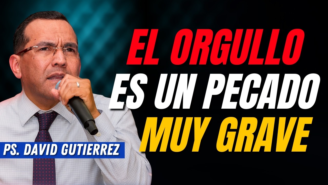El orgullo es un pecado muy grave / Pastor General David Gutierrez