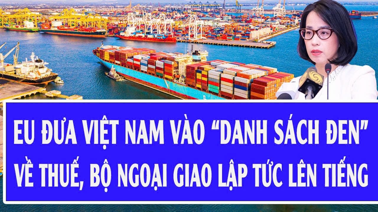 Quốc tế hôm nay: Châu Âu đưa Việt Nam vào “danh sách đen” về thuế, Bộ Ngoại giao lên tiếng
