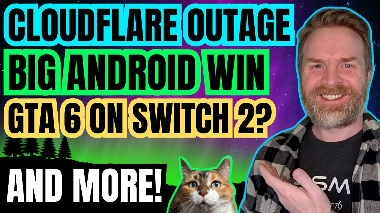 Huge Cloudflare Outage Affecting the Internet, GTA 6 on Switch 2, Another Massive Android Win...