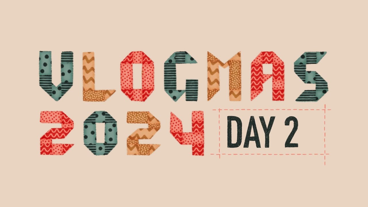 Vlogmas 2024 // Day 2