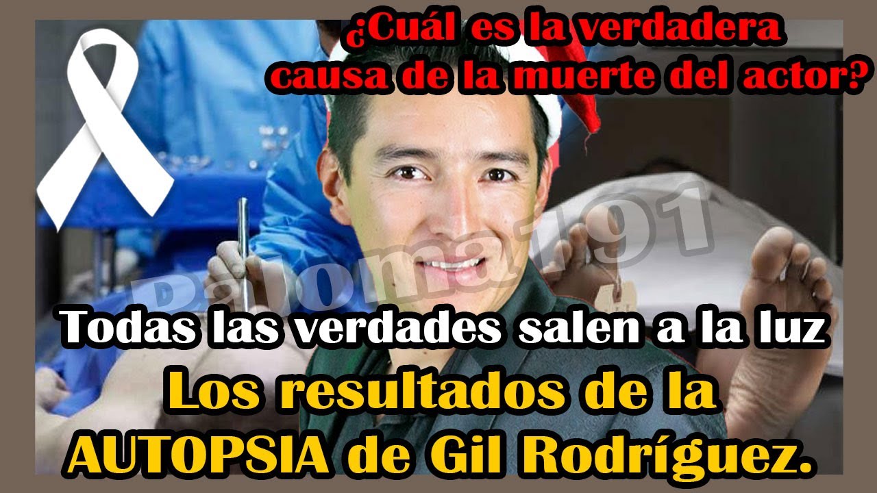 Los resultados de la AUT0PSlA de Gil Rodr&iacute;guez. &iquest;Cu&aacute;l es la verdadera causa de la muerte del actor?