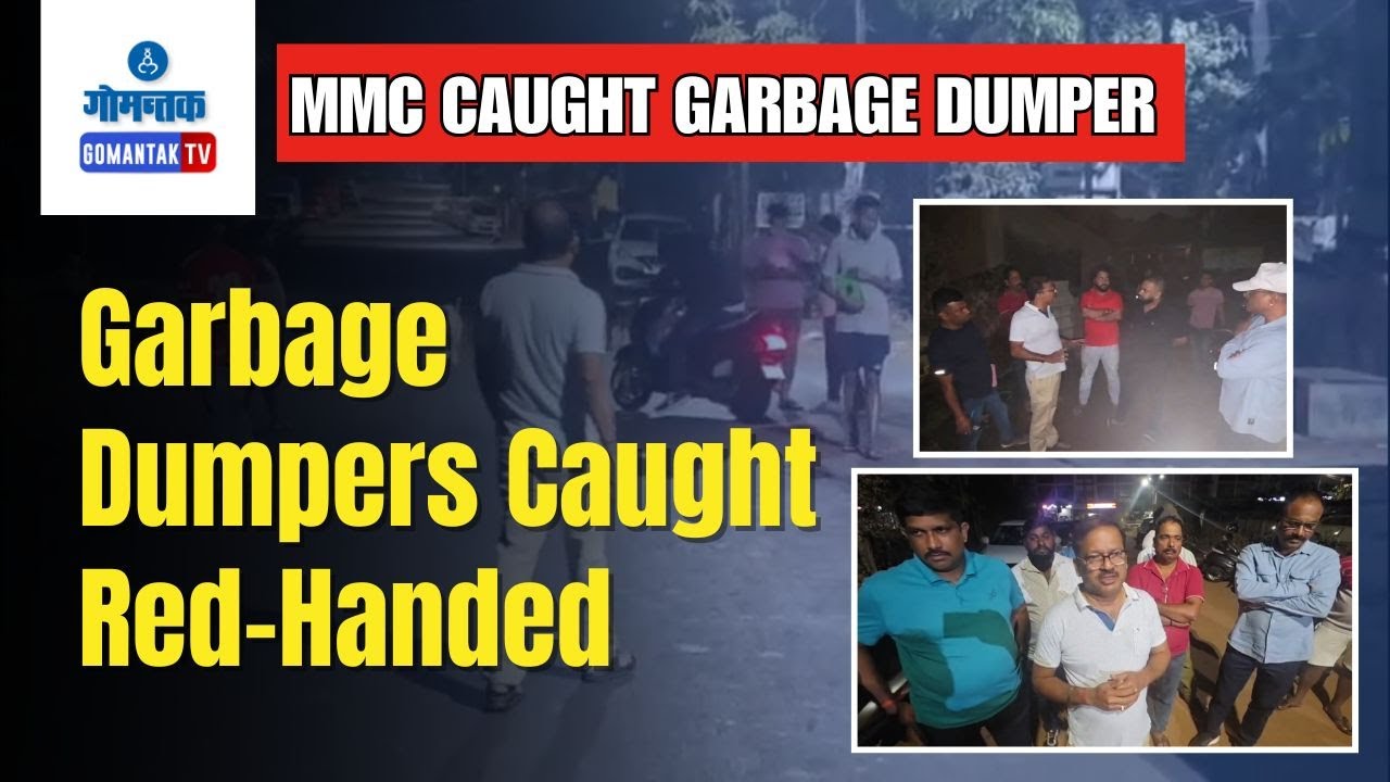 MMC Caught Garbage Dumper-Margao Surprise midnight drive targets garbage dumpers in Margao