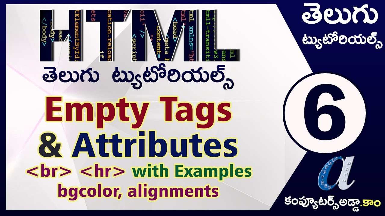 HTML Telugu Tutorials Part-6 || Empty Tags & Attributes(break,bgcolor,align) || computersadda.com