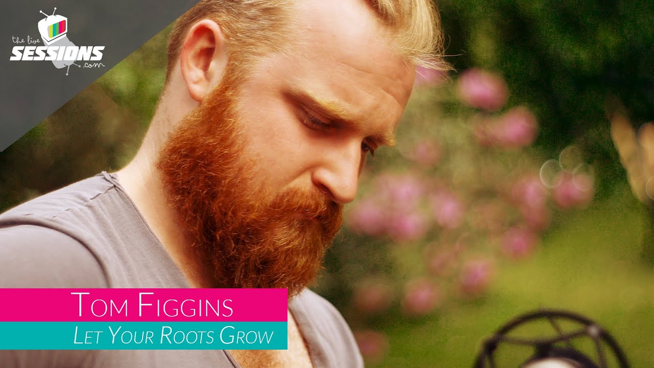 Tom Figgins - Let Your Roots Grow // The Live Sessions