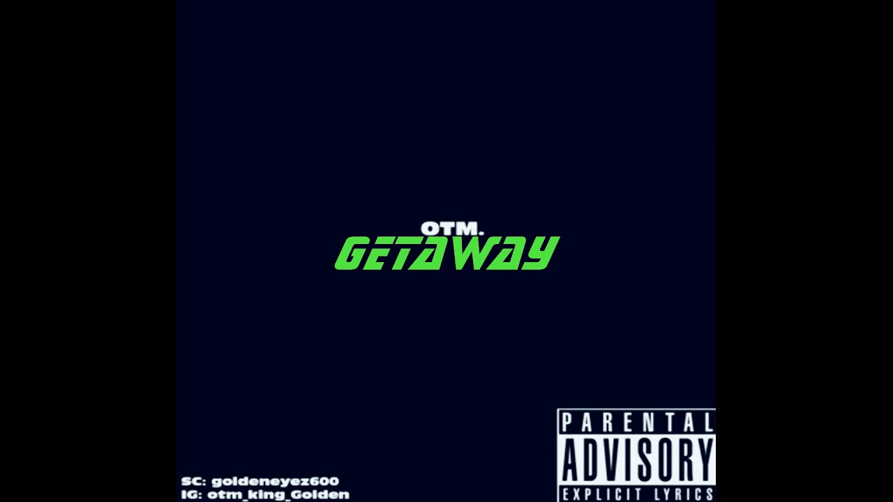 @OTM King GoldenIz-GetAway PROD.BY T3