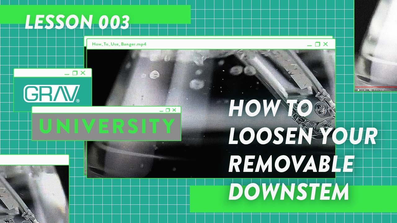 GRAV University | How to Loosen Removable Downstem