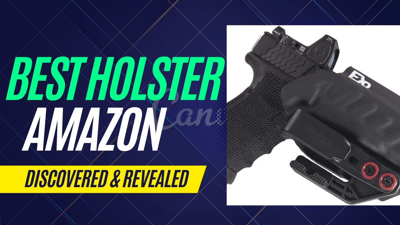 What&rsquo;s the Best Holster you can buy on Amazon?