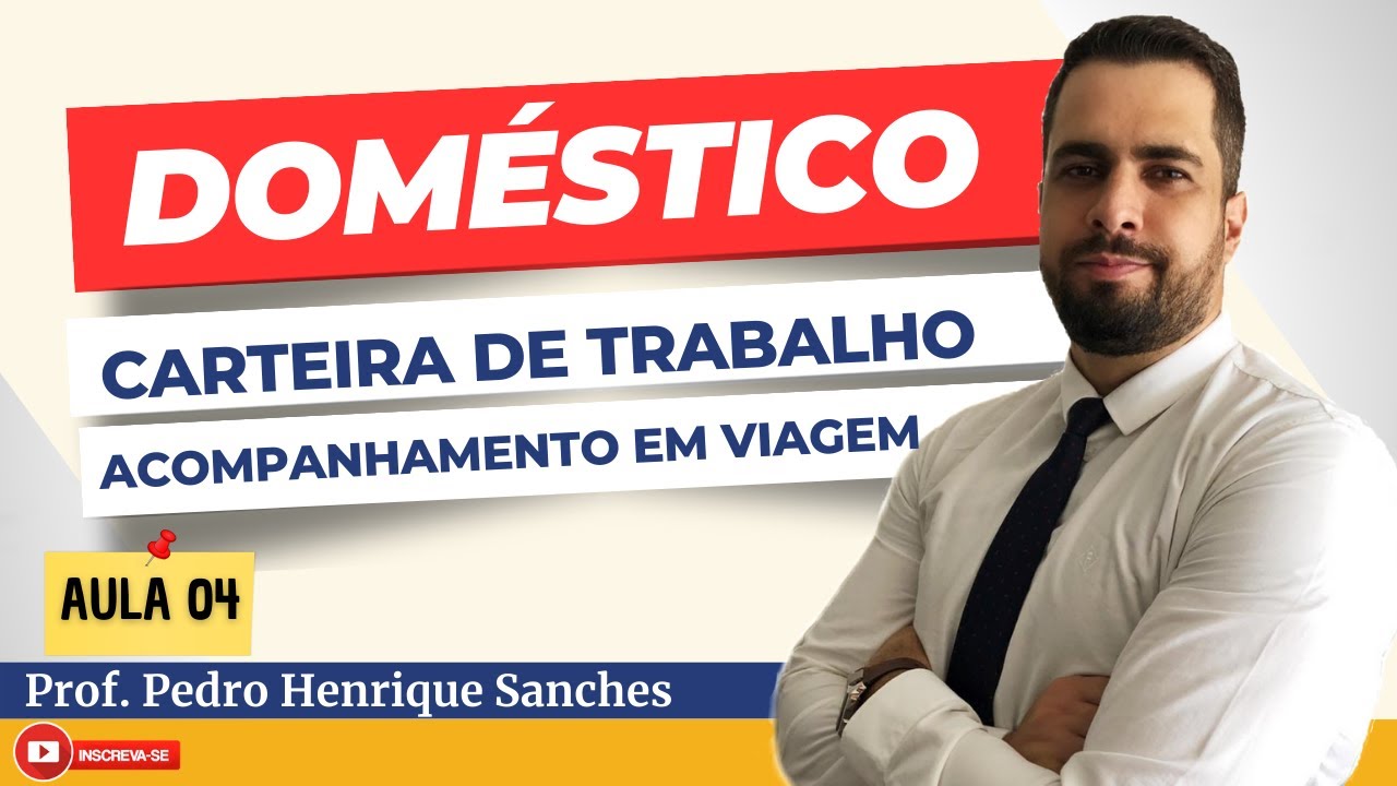 DOMÉSTICO | Carteira de Trabalho e Acompanhamento em viagem