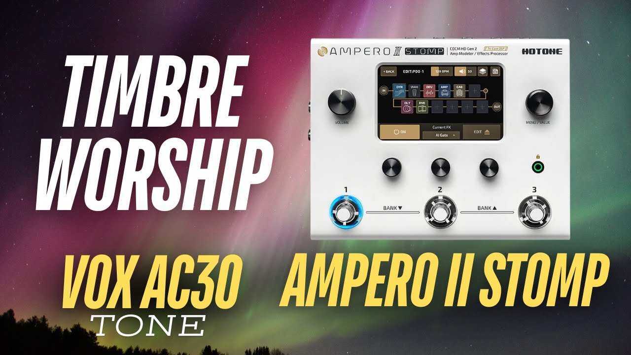 COMO MONTAR UM PRESET WORSHIP NA AMPERO II STOMP | VOX AC30 WORSHIP TONE