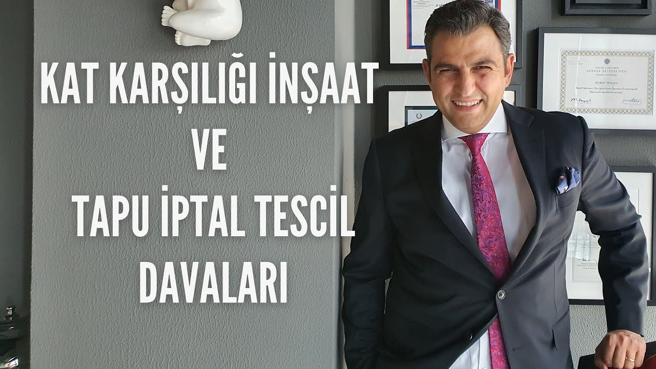 KAT KARŞILIĞI İNŞAAT SÖZLEŞMELERİ VE TAPU İPTAL TESCİL DAVALARI (1)