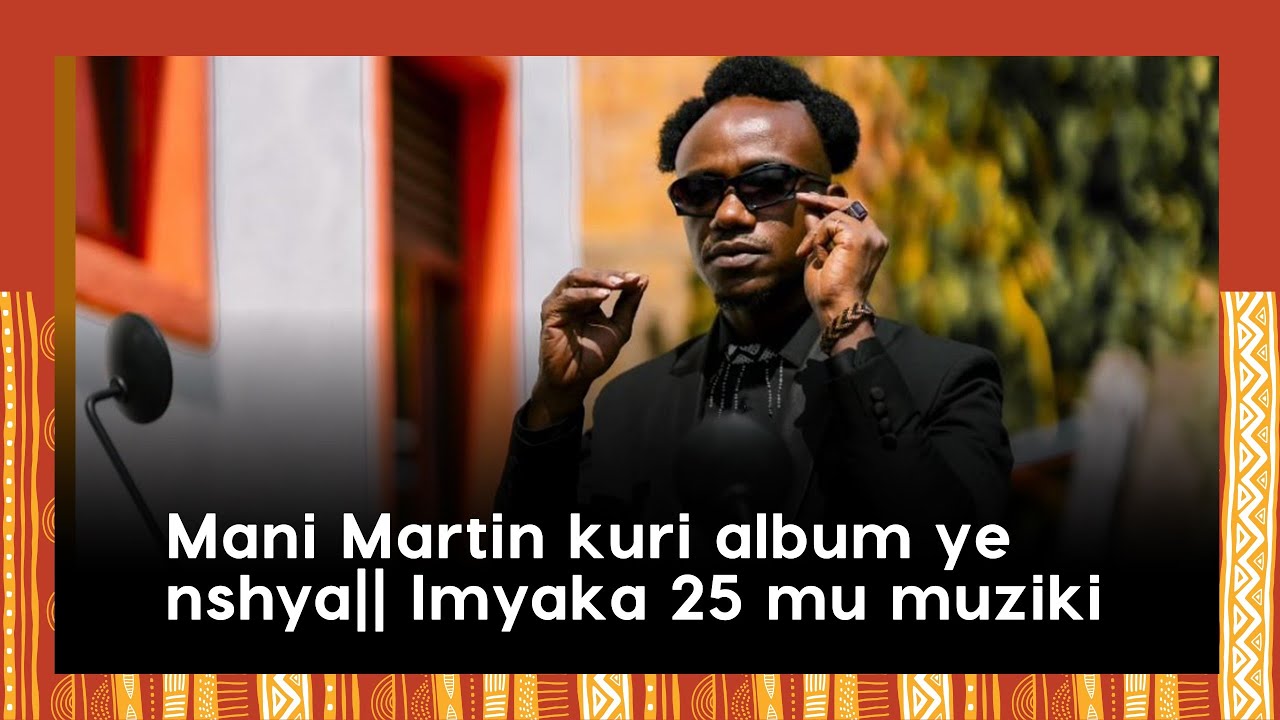 Mani Martin kuri album ye nshya||Umu Catholique wajyanywe mu baporoso n'umuziki||Imyaka 25 mu muziki