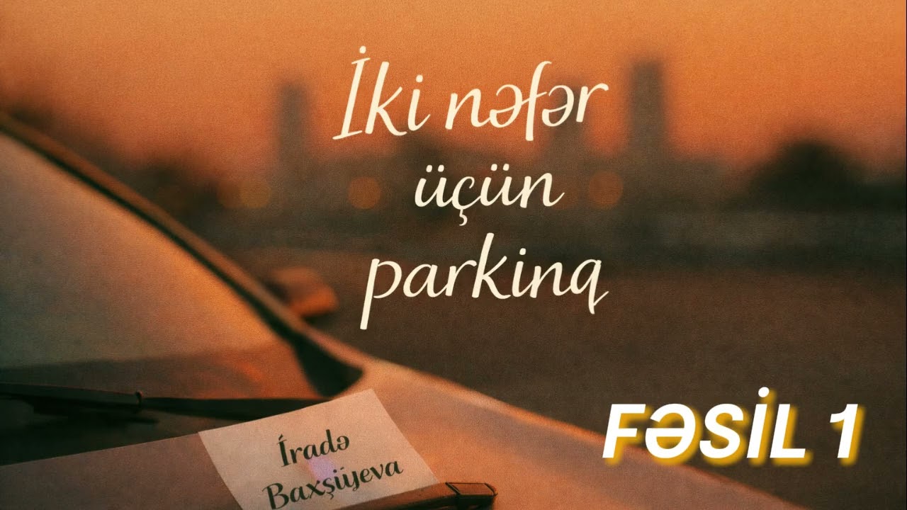 İKİ NƏFƏR ÜÇÜN PARKİNQ Fəsil-1📖 Azərbaycan dilində audiokitab🎧