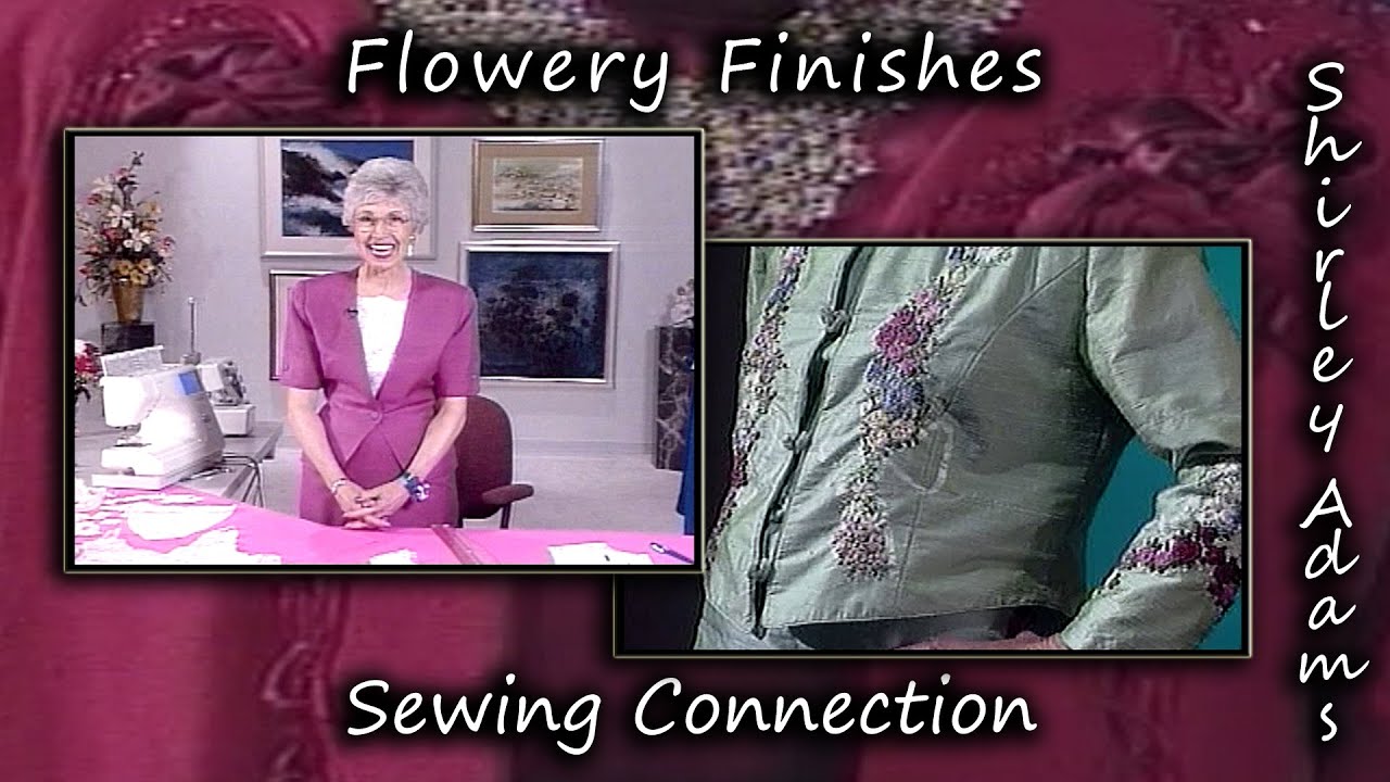 Flowery Finishes with Shirley Adams Sewing Connection