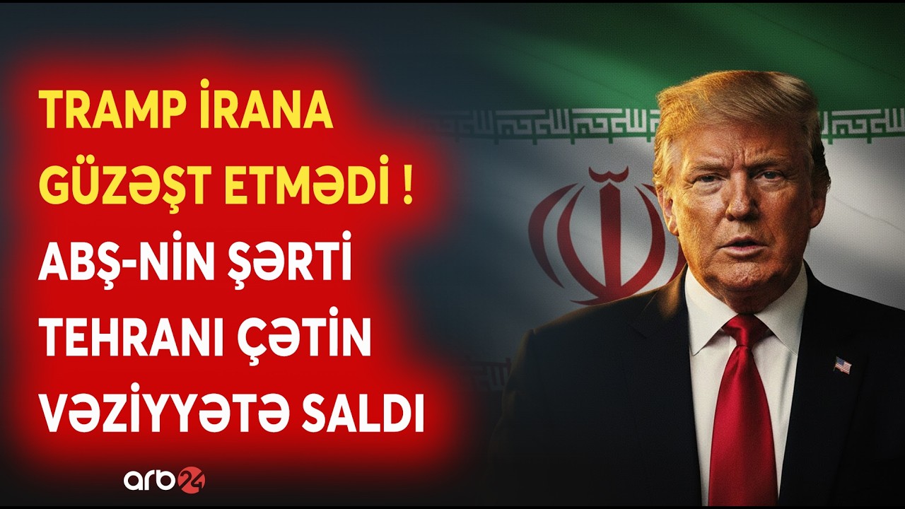 Tramp İrana VAXT QOYDU: ABŞ-nin şərti Tehranı ÇIXILMAZA SALDI - Ordu hücum üçün HƏRƏKƏTƏ KEÇİR?
