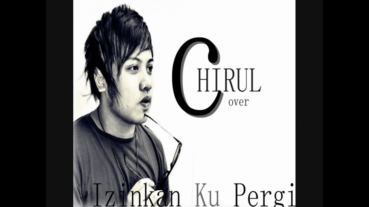 Chirul - Izinkan Ku pergi Cover