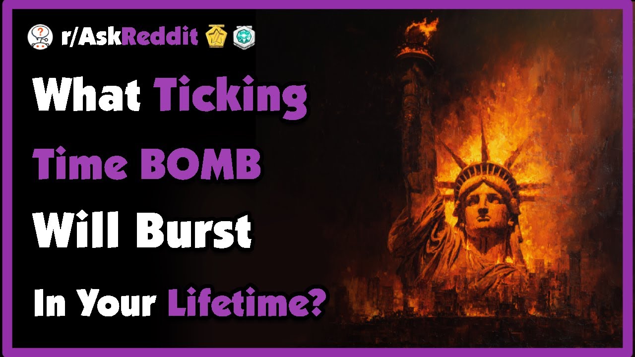 What's a Ticking Time Bomb You Believe Will Explode During Your Lifetime?