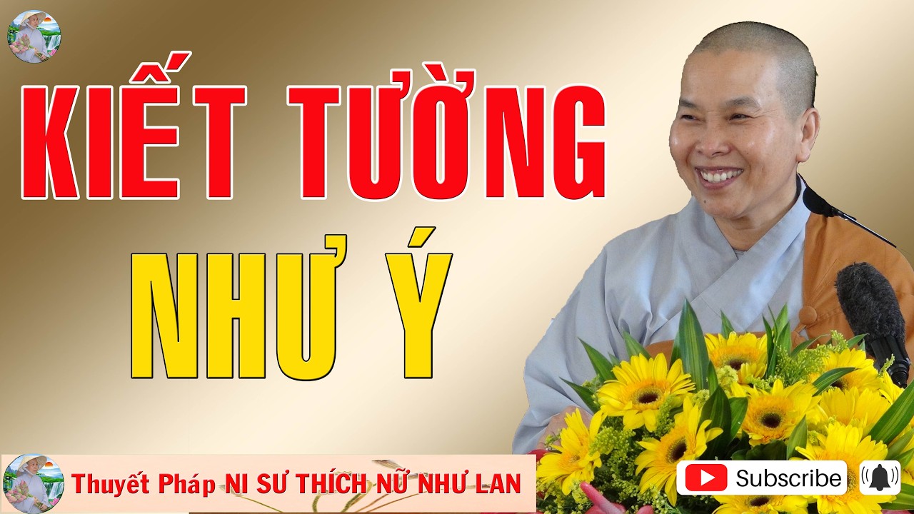 KIẾT TƯỜNG NHƯ Ý | Thuyết Pháp NI SƯ THÍCH NỮ NHƯ LAN 🙏🙏🙏 ( Nên Nghe Một Lần rất hay )