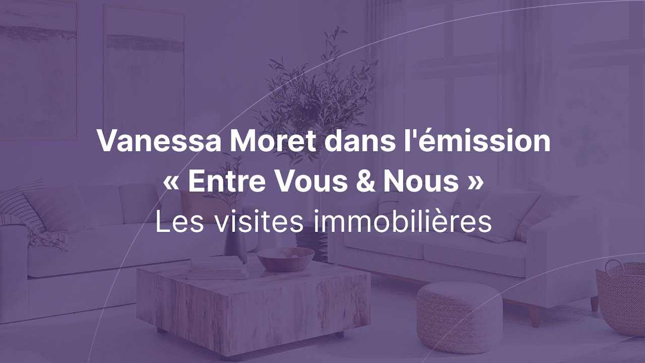 Vanessa Moret dans l'émission « Entre Vous & Nous » - Les visites immobilières