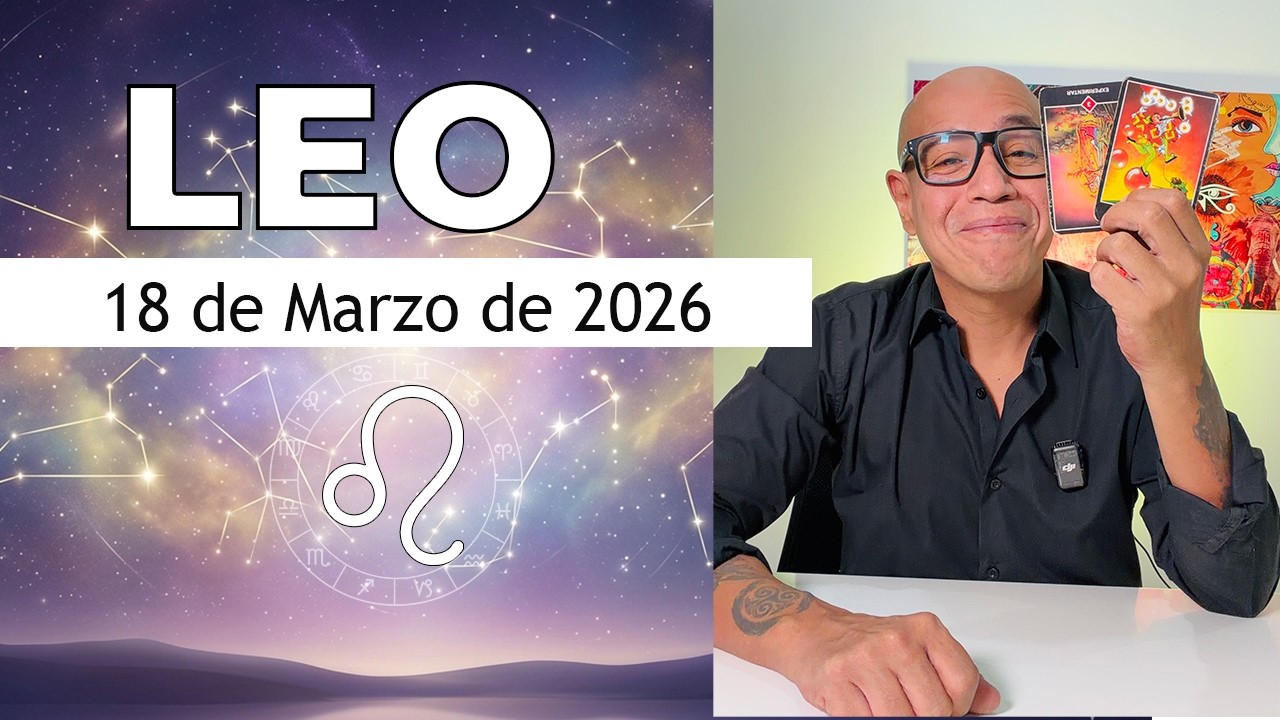 LEO | Horóscopo de hoy 18 de Marzo 2026