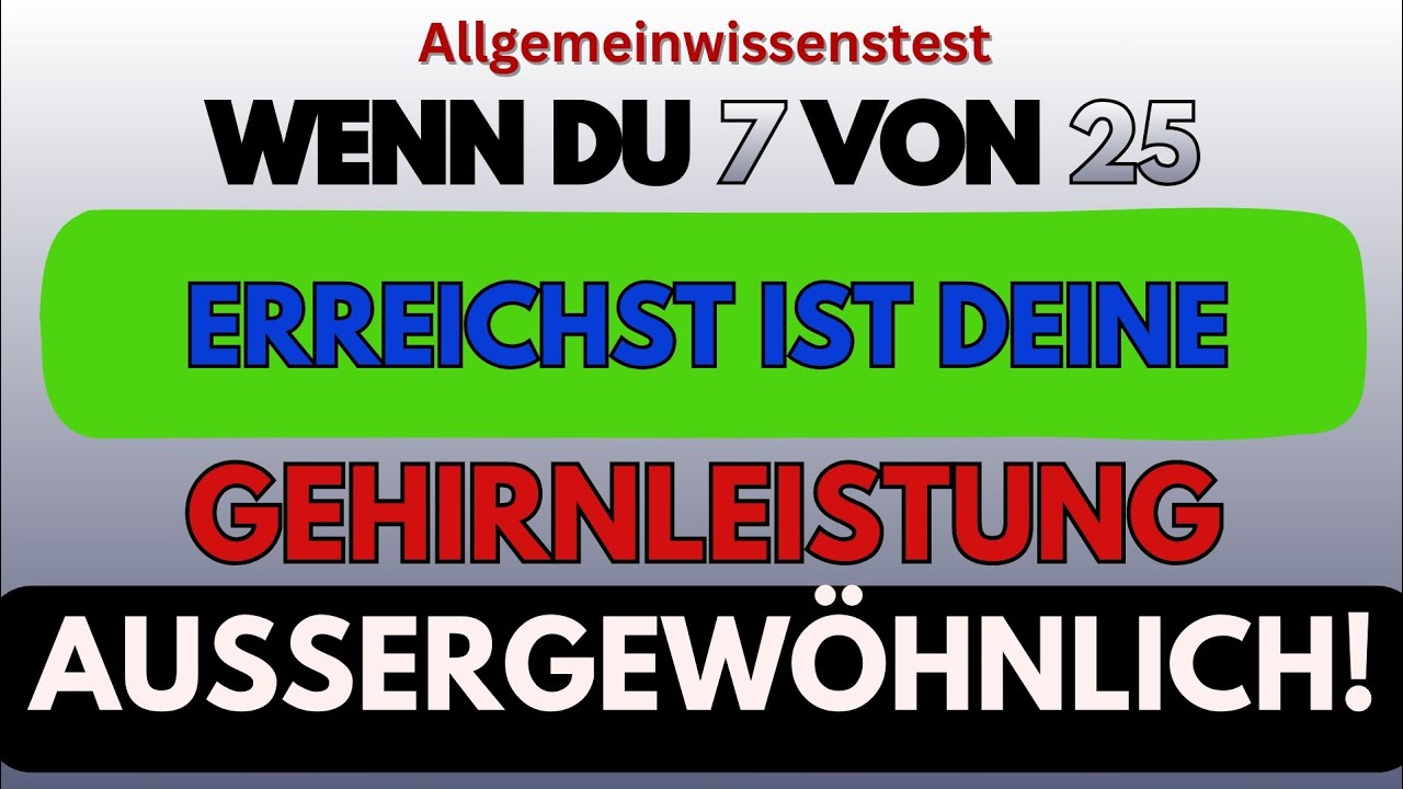 WENN DU 7 VON 25 ERREICHST, IST DEINE GEHIRNLEISTUNG AUSSERGEWÖHNLICH!