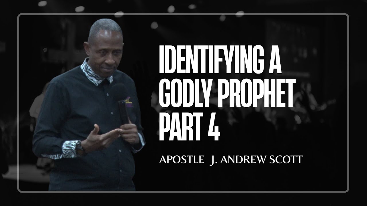 Identifying A Godly Prophet, The People and The Nation (Part 4) - Apostle J Andrew Scott
