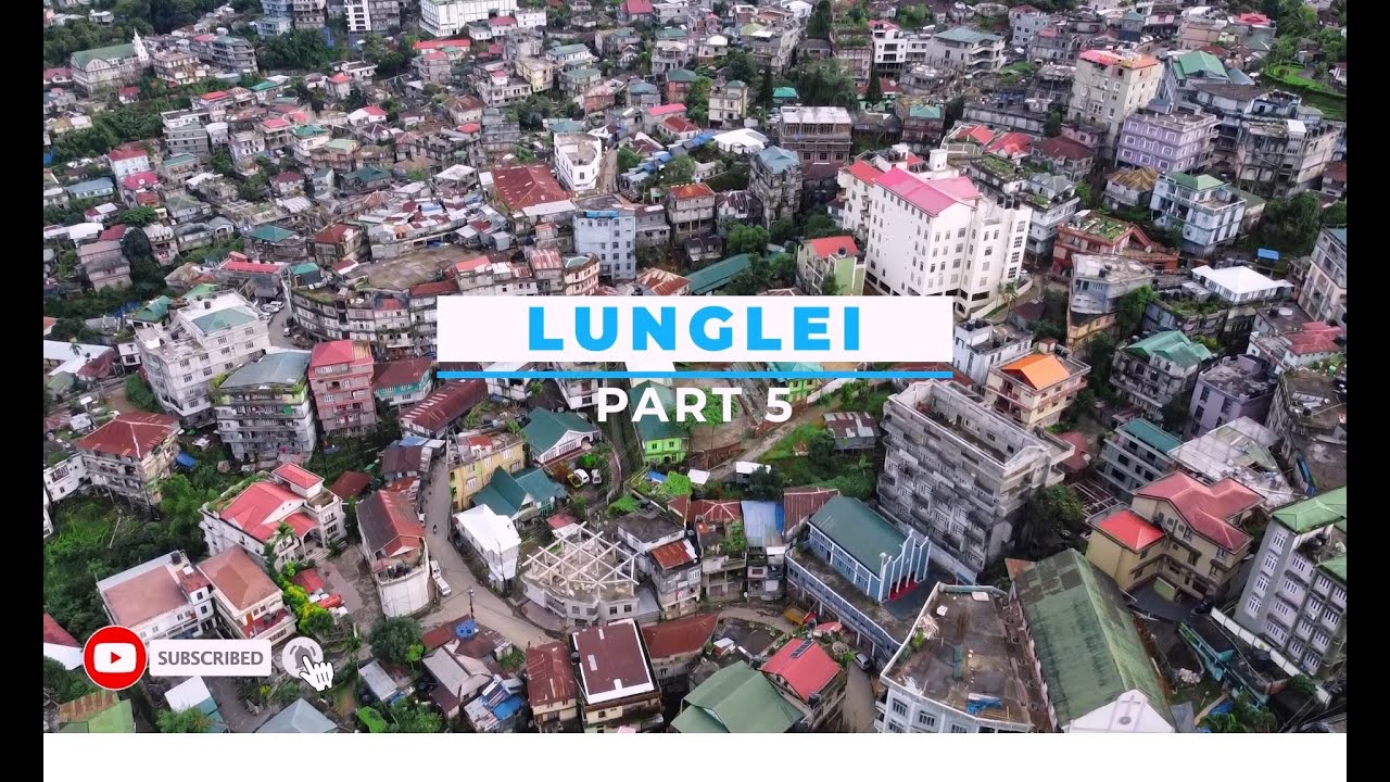 Lunglei Part 5 : Chanmari, Farm Veng, Electric veng thenkhat, Venglai thenkhat