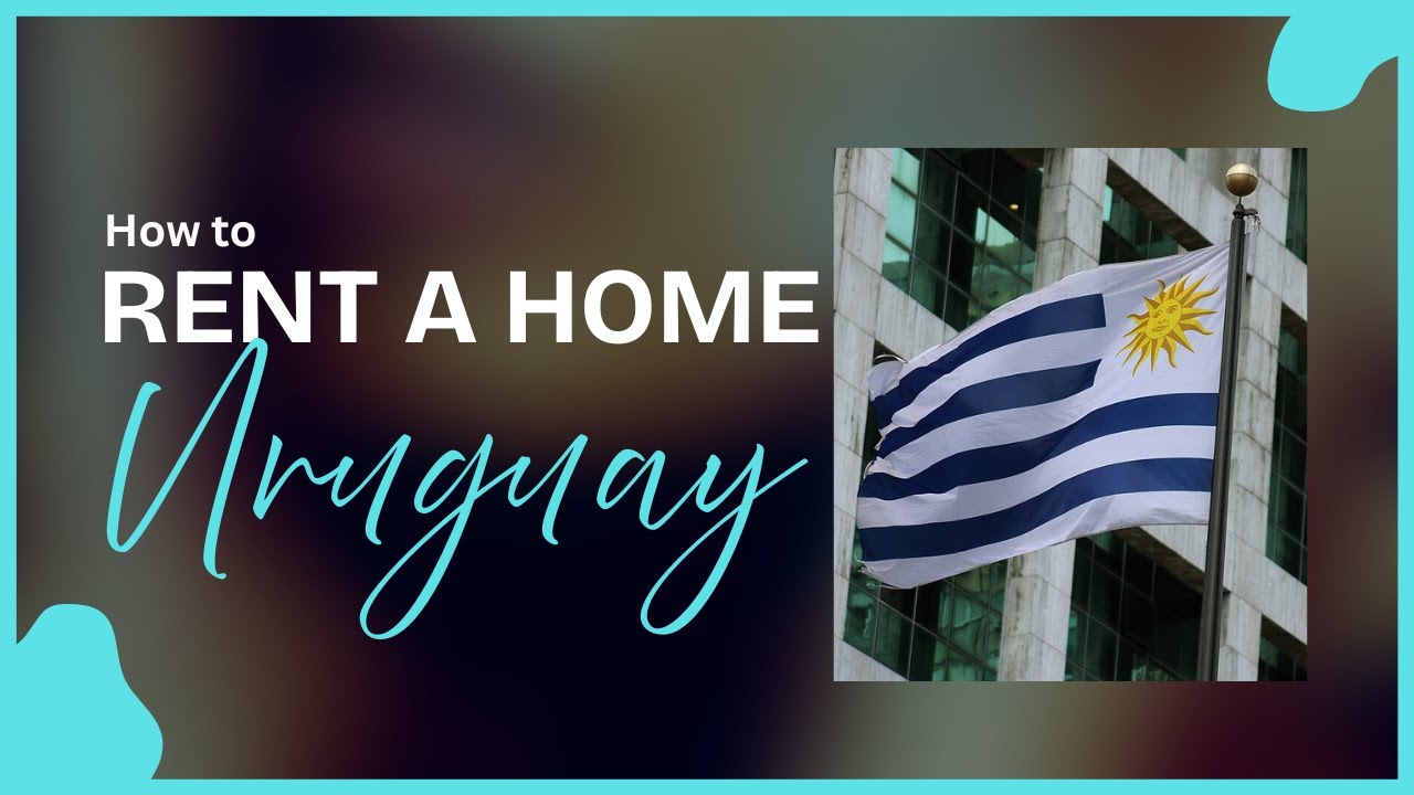 How to Rent a Home in Uruguay