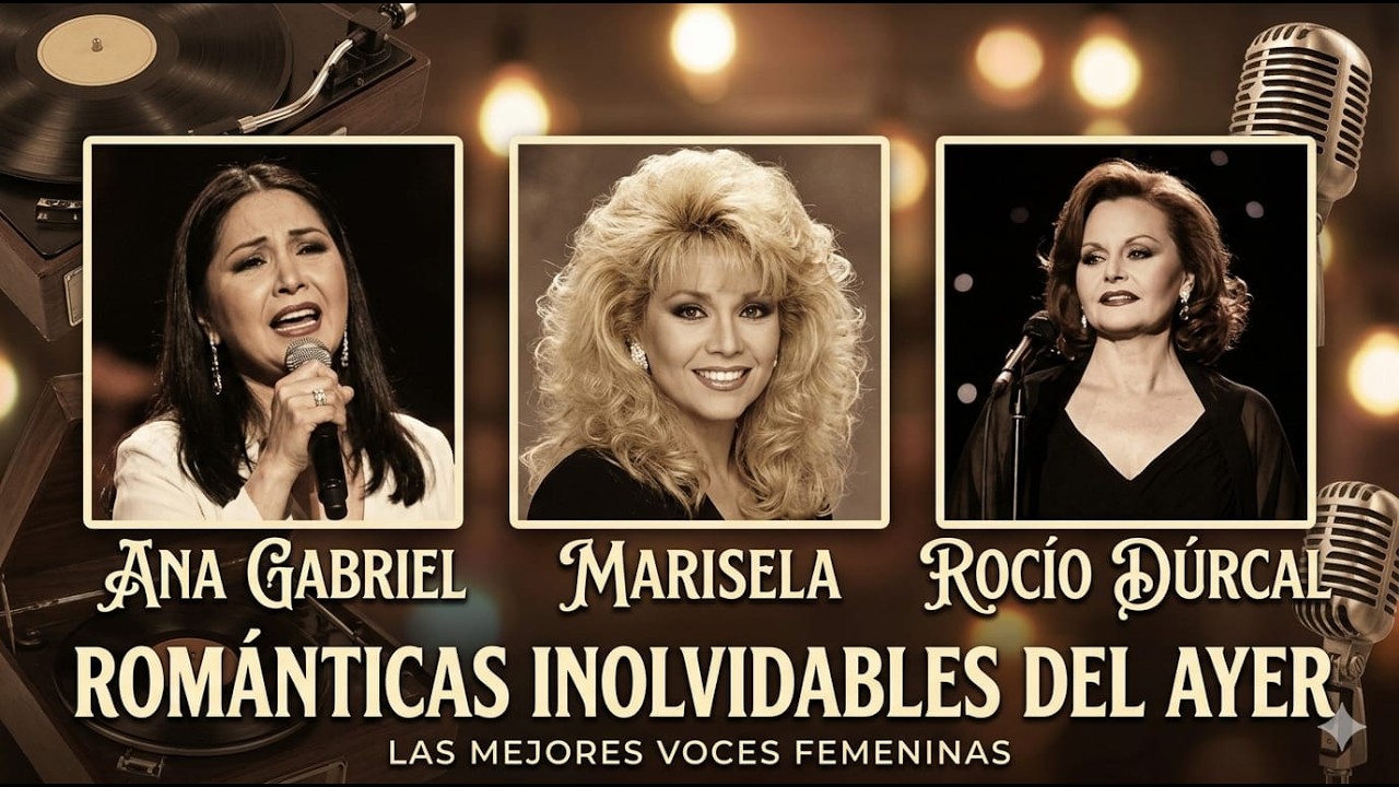 ROMANTICAS INOLVIDABLES DEL AYER / ANA GARBRIEL, MARISELA Y ROCIO DURCAL/ VIEJITAS PERO BONITAS.
