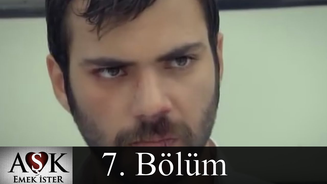 Aşk Emek İster 7.Bölüm (Tek Parça)