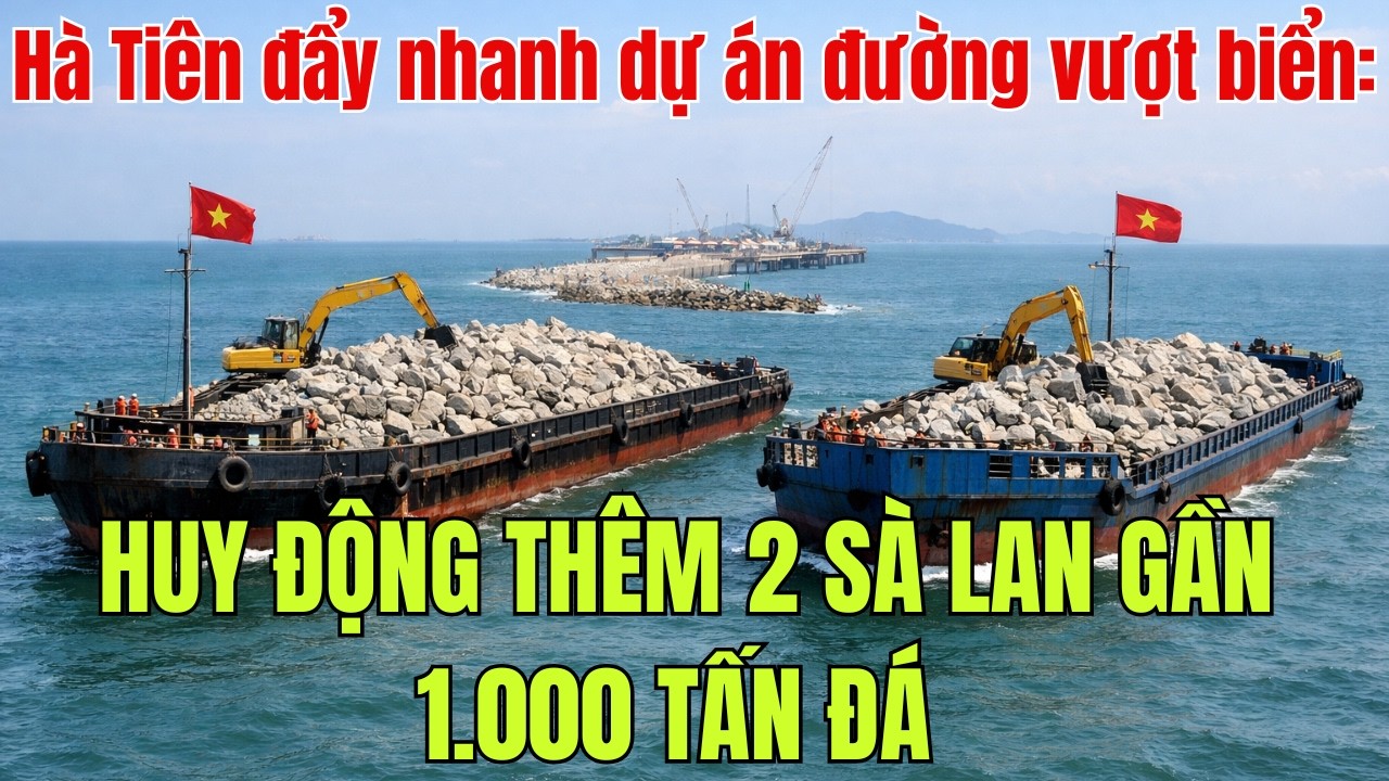 Hà Tiên đẩy nhanh dự án đường vượt biển: Huy động thêm 2 sà lan gần 1.000 tấn đá