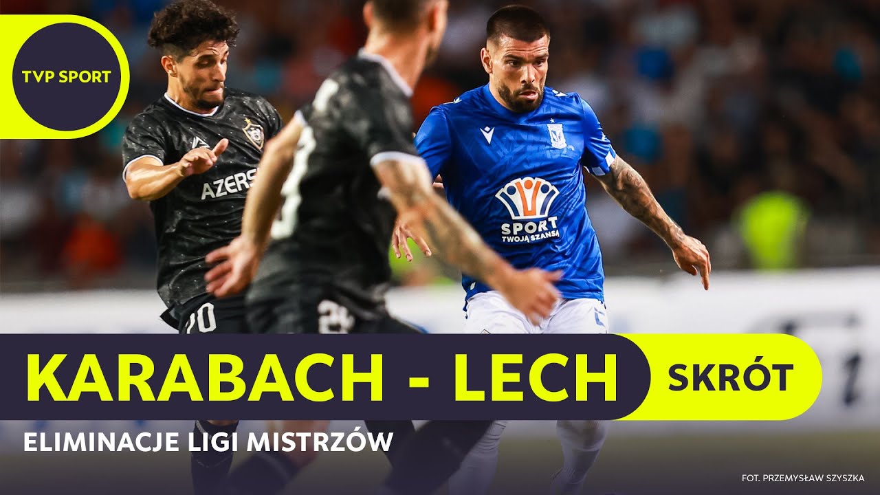 EL. LM: KARABACH AGDAM - LECH POZNAŃ, KATASTROFA MISTRZA POLSKI, FATALNY RUDKO | SKRÓT MECZU