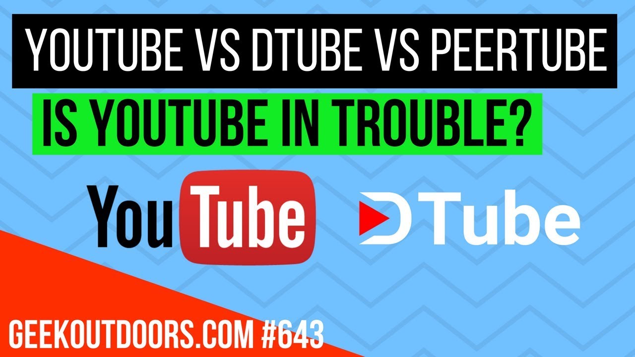 YouTube Vs DTube Vs PeerTube (Is YouTube in Trouble?) | Decentralized Videos Geekoutdoors.com EP643