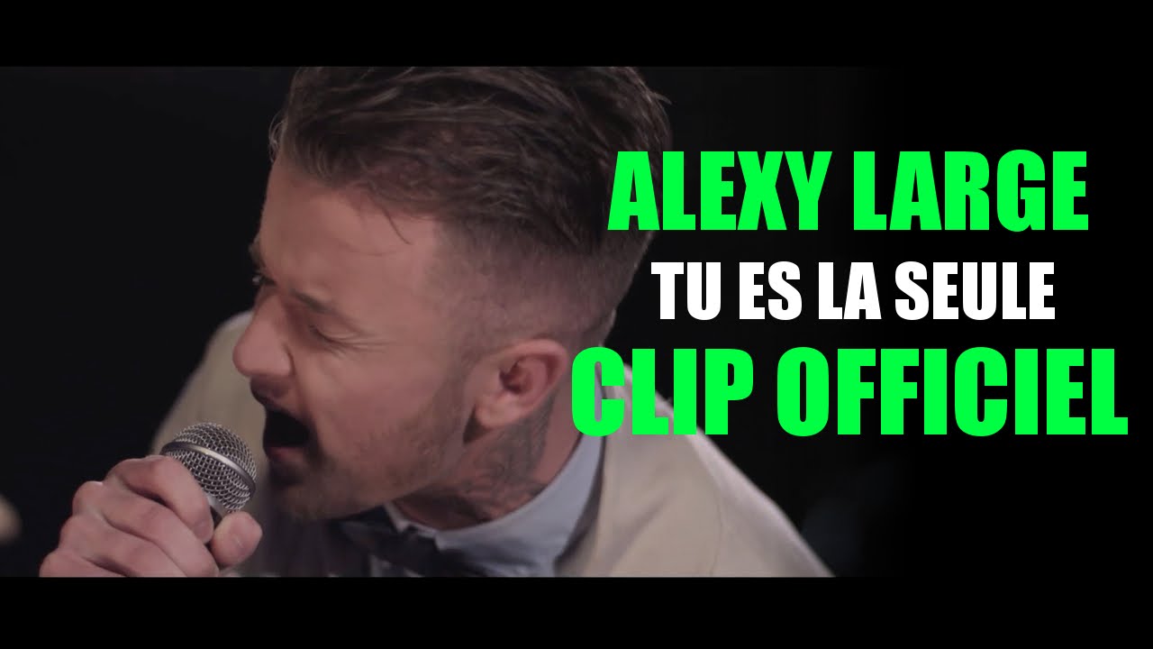 Alexy Large - Tu es la seule (Clip Officiel)
