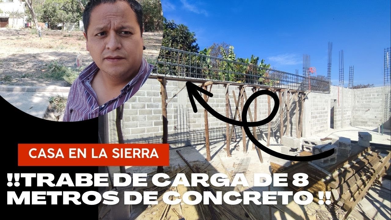 TRABE DE CARGA DE 8 METROS DE CONCRETO ¿SE PUEDE?   Casa en la Sierra