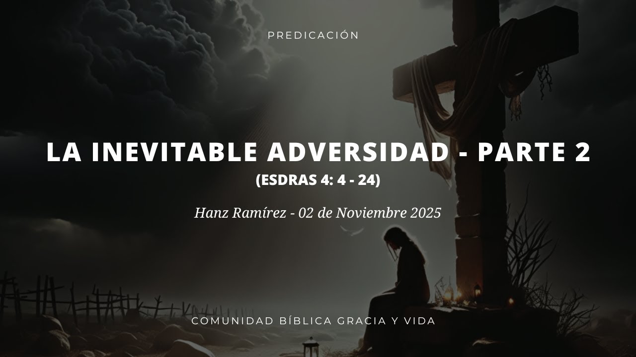 La inevitable adversidad - Parte 2 | Esdras 4: 4 - 24 | Hanz Ramírez
