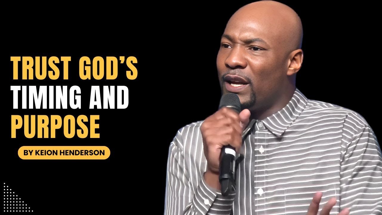 Keion Henderson 2025| When Life Doesn’t Make Sense Trust God’s Timing and Purpose