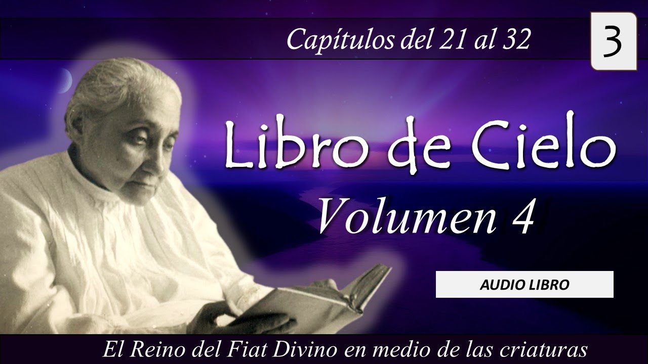 Volumen 4 - 3 | Libro de Cielo | Capítulos del 21 al 32 | Luisa Piccarreta - Divina Voluntad