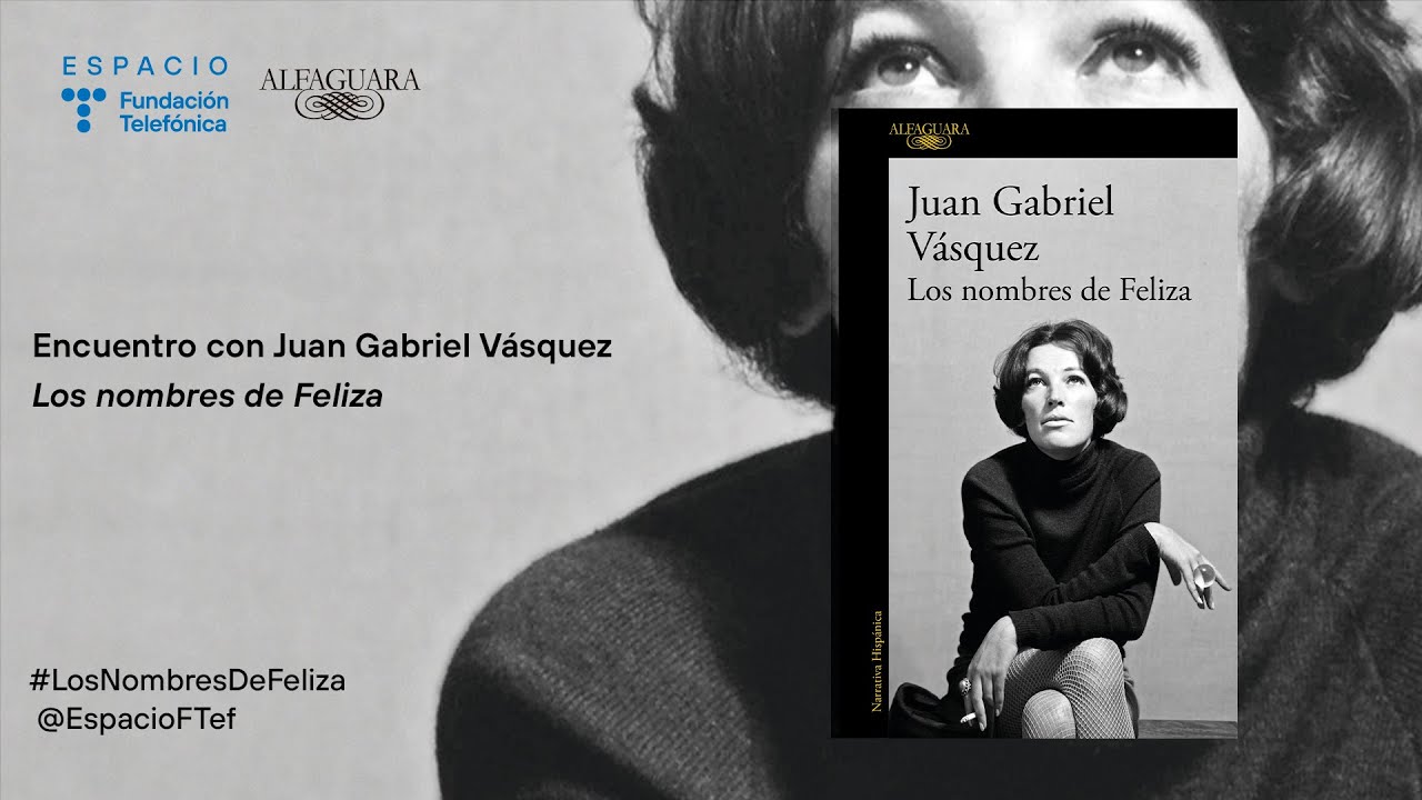 Encuentro con Juan Gabriel V&aacute;squez. Los nombres de Feliza