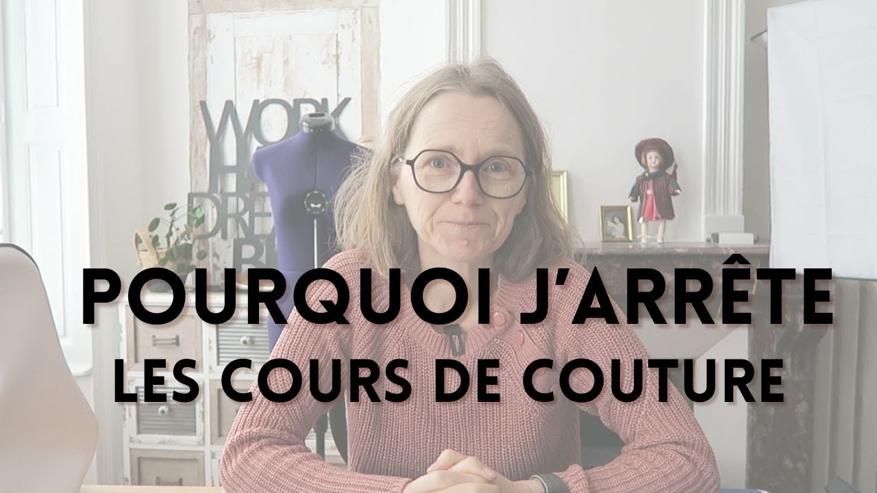 Pourquoi j'arrête les cours de couture ?!