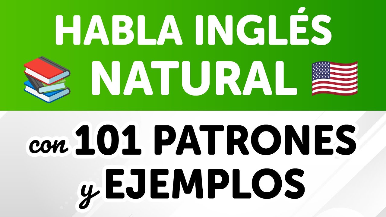 HABLA INGL&Eacute;S NATURAL CON 101 PATRONES Y EJEMPLOS (De nivel elemental a intermedio)