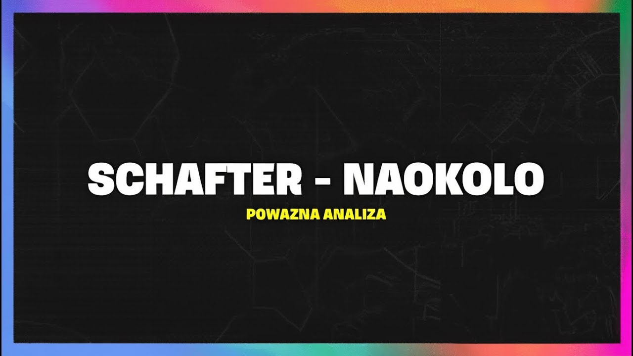 schafter - naokoło (POWAŻNA ANALIZA)