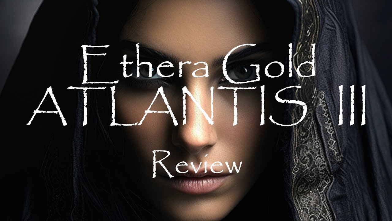 Ethera Gold Atlantis 3 Review - Zero-G