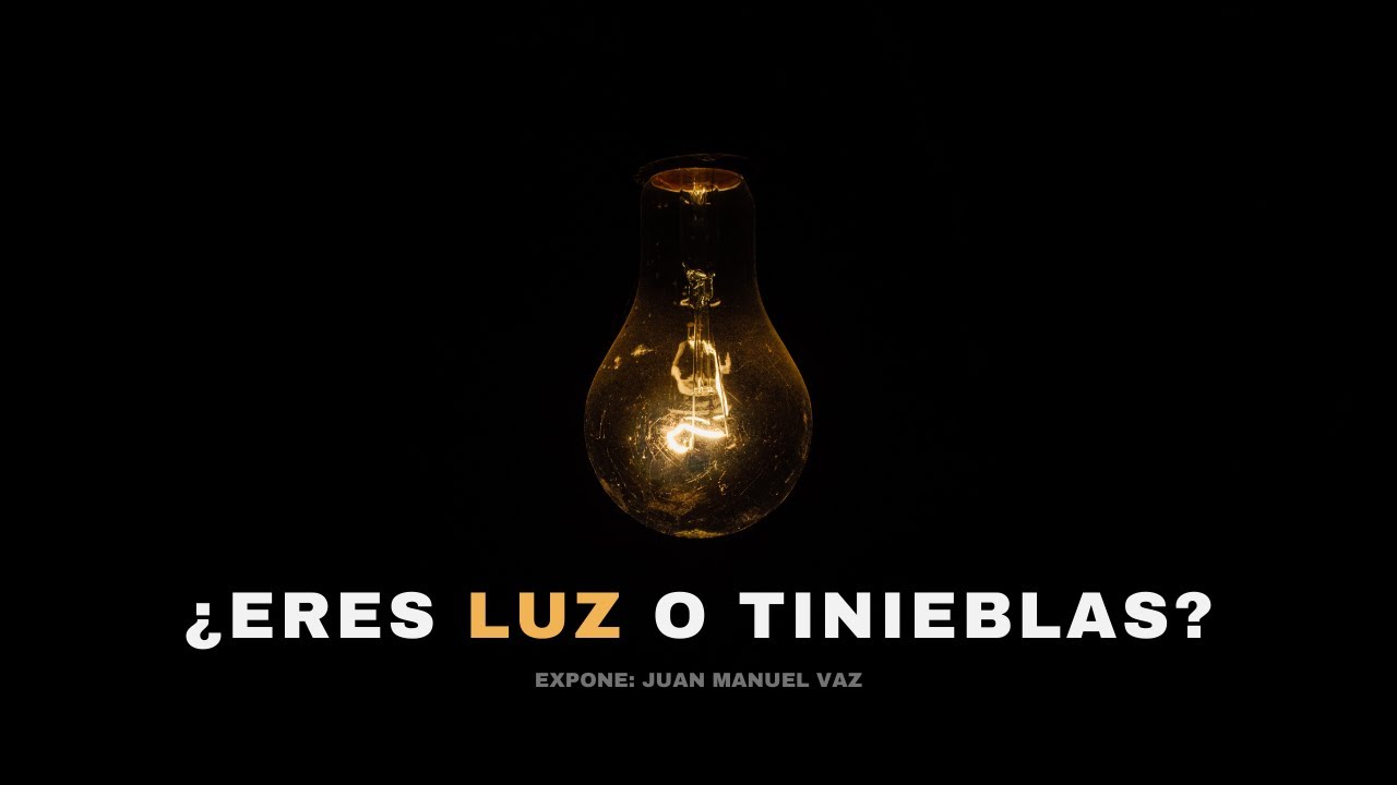 ¿Eres Luz o Tinieblas? - Juan Manuel Vaz
