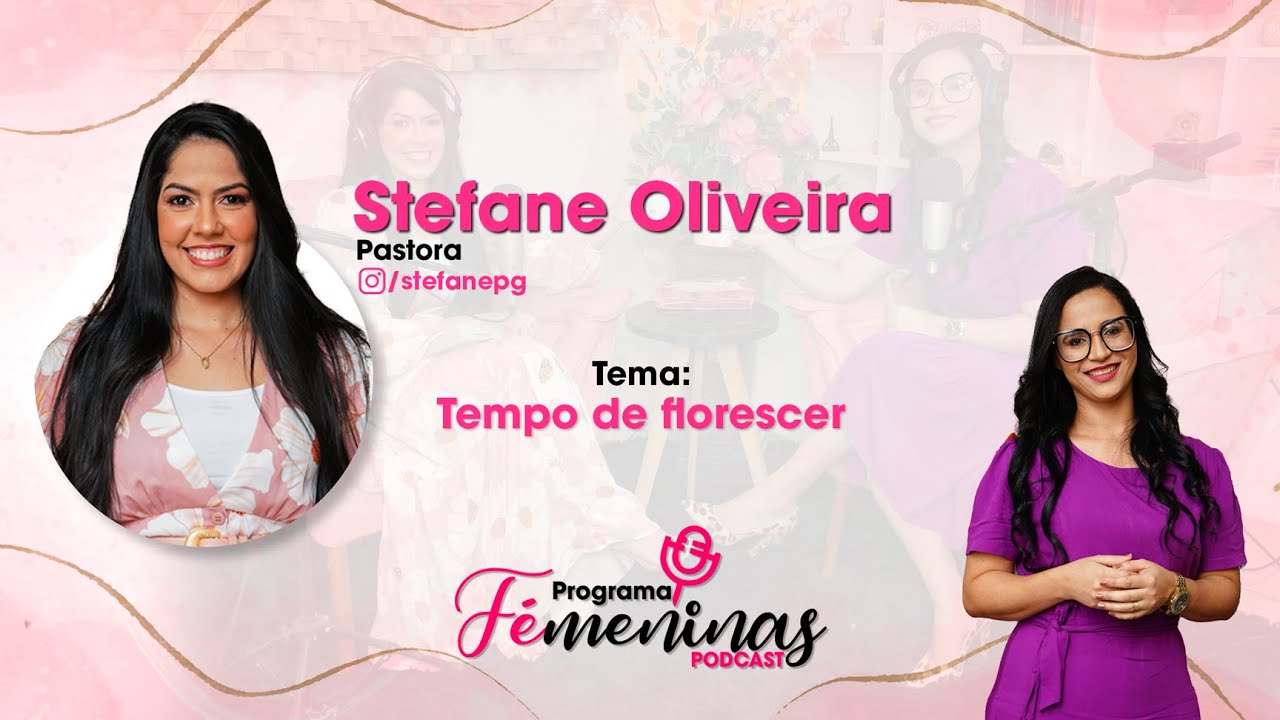Tempo de florescer / STEFANE OLIVEIRA / Podcast Fémeninas Ep #20