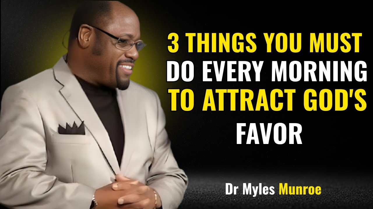 3 Things YOU Must Do Every MORNING to Attract GOD's FAVOR | DR MYLES MUNROE