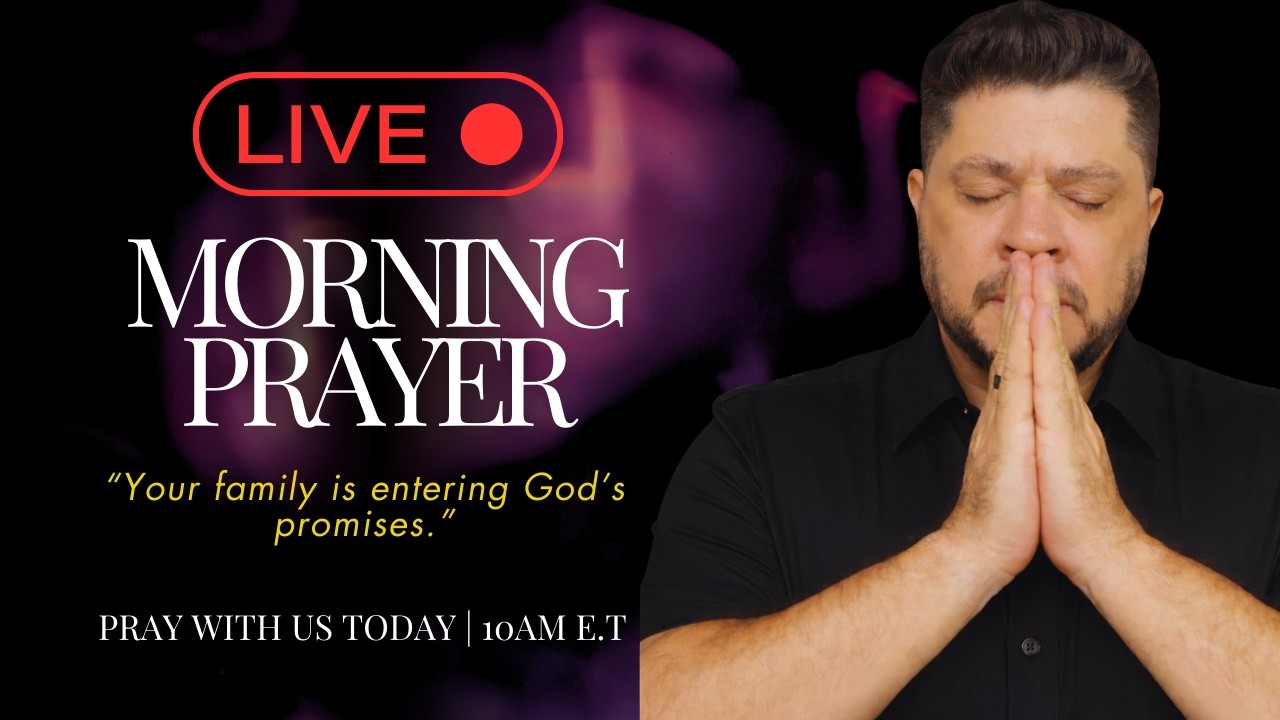 🔴 LIVE Morning Prayer: Your family is entering God’s promises